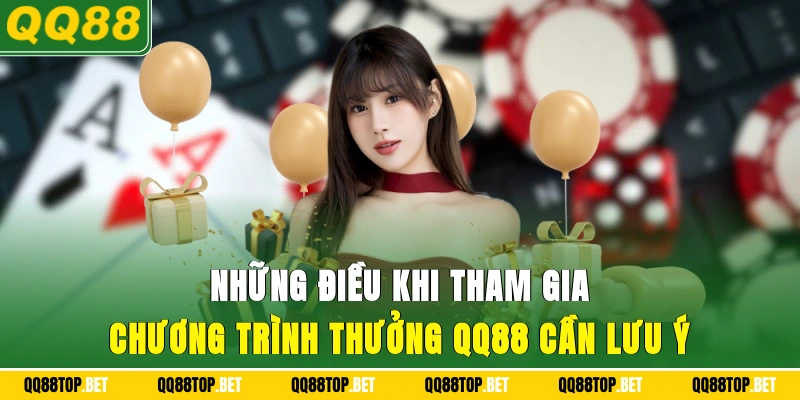 Những điều khi tham gia chương trình thưởng QQ88 cần lưu ý