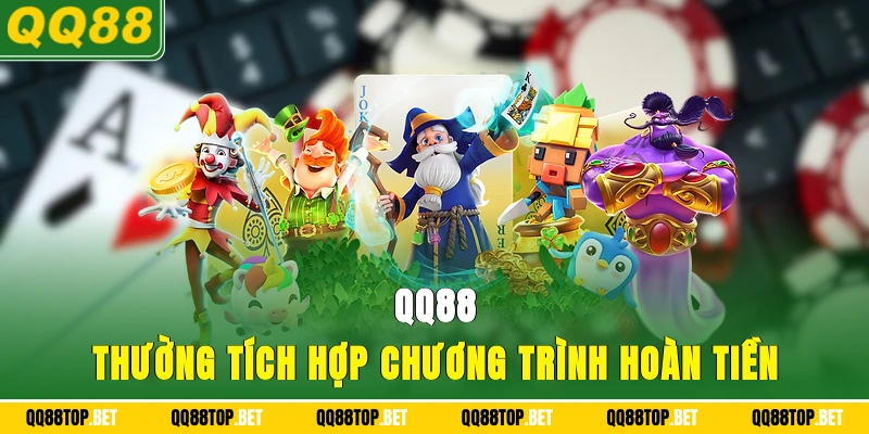QQ88 thường tích hợp chương trình hoàn tiền