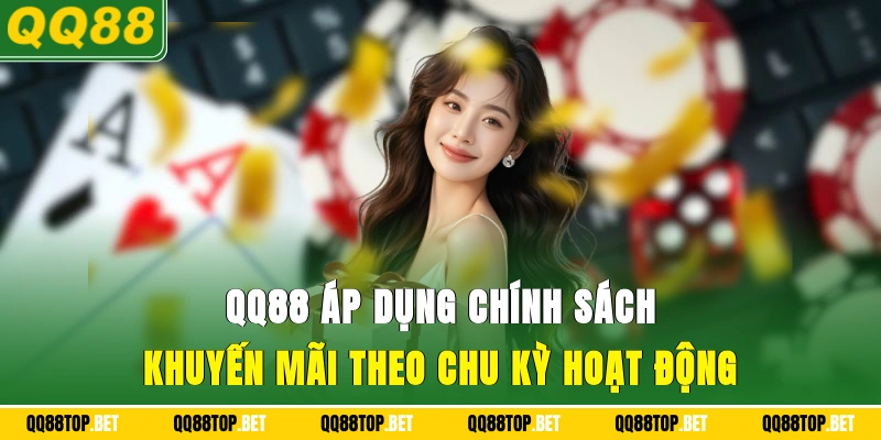 QQ88 áp dụng chính sách khuyến mãi theo chu kỳ hoạt động
