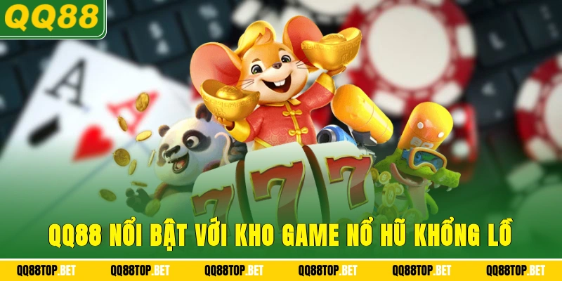 QQ88 nổi bật với kho game nổ hũ khổng lồ