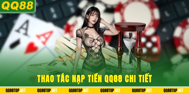 Thao tác nạp tiền QQ88 chi tiết